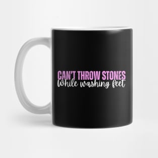 Can't Throw Stones While Washing Feet Mug